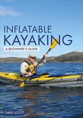 Inflatable Kayaking: A Beginner's Guide: Buying, Learning & Exploring hind ja info | Tervislik eluviis ja toitumine | kaup24.ee