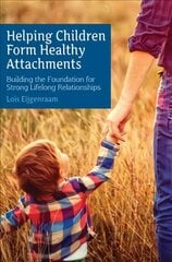 Helping Children Form Healthy Attachments: Building the Foundation for Strong Lifelong Relationships hind ja info | Ühiskonnateemalised raamatud | kaup24.ee