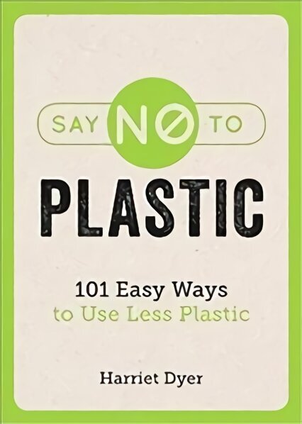 Say No to Plastic: 101 Easy Ways to Use Less Plastic цена и информация | Ühiskonnateemalised raamatud | kaup24.ee