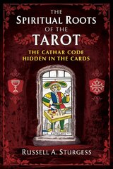 Spiritual Roots of the Tarot: The Cathar Code Hidden in the Cards hind ja info | Eneseabiraamatud | kaup24.ee