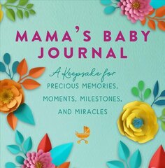 Mama's Baby Journal: A Keepsake for Precious Memories, Moments, Milestones, and Miracles hind ja info | Eneseabiraamatud | kaup24.ee