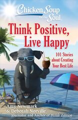 Chicken Soup for the Soul: Think Positive, Live Happy: 101 Stories about Creating Your Best Life hind ja info | Eneseabiraamatud | kaup24.ee