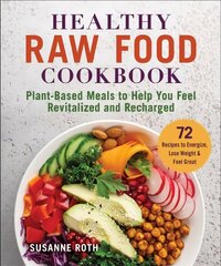 Healthy Raw Food Cookbook: Plant-Based Meals to Help You Feel Revitalized and Recharged цена и информация | Книги рецептов | kaup24.ee