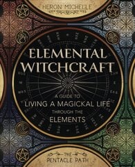 Elemental Witchcraft: A Guide to Living a Magickal Life Through the Elements hind ja info | Eneseabiraamatud | kaup24.ee