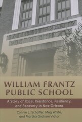 William Frantz Public School: A Story of Race, Resistance, Resiliency, and Recovery in New Orleans New edition hind ja info | Ühiskonnateemalised raamatud | kaup24.ee