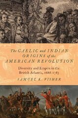 Gaelic and Indian Origins of the American Revolution: Diversity and Empire in the British Atlantic, 1688-1783 цена и информация | Исторические книги | kaup24.ee