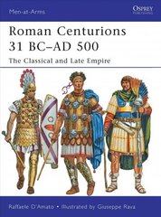 Roman Centurions 31 BC-AD 500: The Classical and Late Empire цена и информация | Исторические книги | kaup24.ee