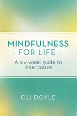 Mindfulness for Life: A Six-Week Guide to Inner Peace цена и информация | Самоучители | kaup24.ee