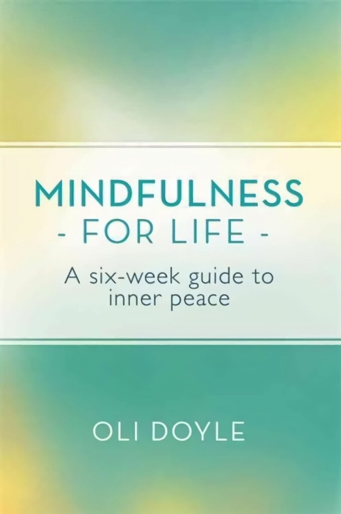 Mindfulness for Life: A Six-Week Guide to Inner Peace цена и информация | Eneseabiraamatud | kaup24.ee