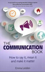Communication Book, The: How to say it, mean it, and make it matter цена и информация | Книги по экономике | kaup24.ee