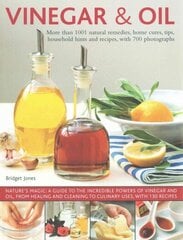 Vinegar & Oil: More Than 1001 Natural Remedies, Home Cures, Tips, Household Hints and Recipes, with 700 Photographs цена и информация | Книги рецептов | kaup24.ee