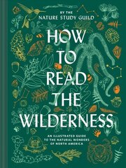 How to Read the Wilderness: An Illustrated Guide to North American Flora and Fauna hind ja info | Tervislik eluviis ja toitumine | kaup24.ee