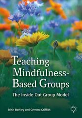 Teaching Mindfulness-Based Groups: The Inside Out Group Model цена и информация | Самоучители | kaup24.ee