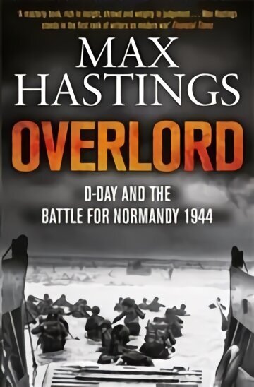 Overlord: D-Day and the Battle for Normandy 1944 Main Market Ed. цена и информация | Ajalooraamatud | kaup24.ee