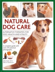 Natural Dog Care: Alternative Therapies for Dog Health and Vitality цена и информация | Книги о питании и здоровом образе жизни | kaup24.ee