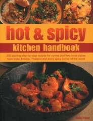 Hot & Spicy Kitchen Handbook: 200 sizzling step-by-step recipes for curries and fiery local dishes from India, Mexico, Thailand and every spicy corner of the world цена и информация | Книги рецептов | kaup24.ee