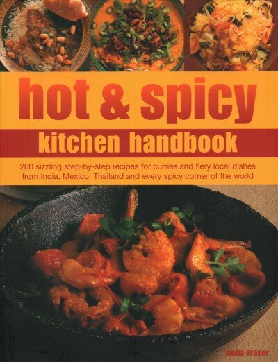 Hot & Spicy Kitchen Handbook: 200 sizzling step-by-step recipes for curries and fiery local dishes from India, Mexico, Thailand and every spicy corner of the world цена и информация | Retseptiraamatud  | kaup24.ee