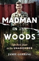 Madman in the Woods: A View of the Unabomber through the Eyes of a Child hind ja info | Elulooraamatud, biograafiad, memuaarid | kaup24.ee