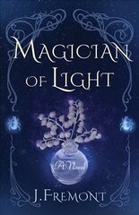 Magician of Light: A Novel hind ja info | Romaanid | kaup24.ee