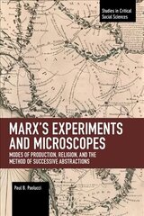 Marx's Experiments and Microscopes: Modes of Production, Religion, and the Method of Successive Abstractions цена и информация | Книги по социальным наукам | kaup24.ee