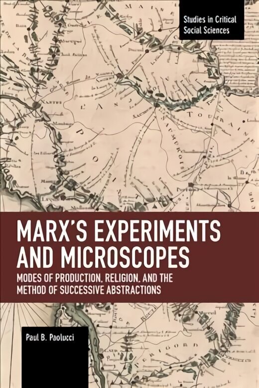 Marx's Experiments and Microscopes: Modes of Production, Religion, and the Method of Successive Abstractions hind ja info | Ühiskonnateemalised raamatud | kaup24.ee