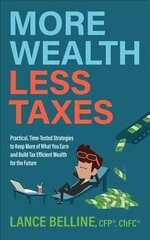 More Wealth, Less Taxes: Practical, Time-Tested Strategies toKeepMore of What Your Earn and Build Tax Efficient Wealth for the Future цена и информация | Самоучители | kaup24.ee