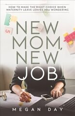 New Mom, New Job: How to Make the Right Choice When Maternity Leave Leaves You Wondering hind ja info | Eneseabiraamatud | kaup24.ee