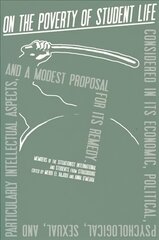 On the Poverty of Student Life: Considered in Its Economic, Political, Psychological, Sexual, and Especially Intellectual Aspects, With a Modest Proposal for Doing Away With It hind ja info | Ühiskonnateemalised raamatud | kaup24.ee
