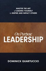 On Purpose Leadership: Master the Art of Leading Yourself to Inspire and Impact Others hind ja info | Majandusalased raamatud | kaup24.ee