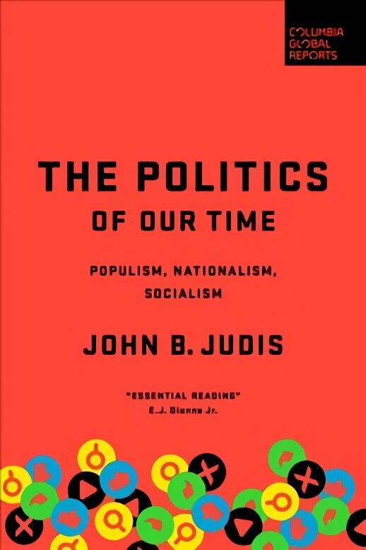 Politics of Our Time: Populism, Nationalism, Socialism hind ja info | Ühiskonnateemalised raamatud | kaup24.ee