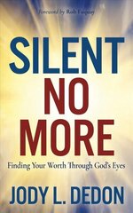Silent No More: Finding Your Worth Through God's Eyes hind ja info | Usukirjandus, religioossed raamatud | kaup24.ee