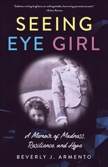 Seeing Eye Girl: A Memoir of Madness, Resilience, and Hope цена и информация | Биографии, автобиогафии, мемуары | kaup24.ee