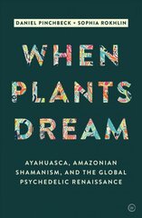 When Plants Dream: Ayahuasca, Amazonian Shamanism and the Global Psychedelic Renaissance 0th New edition hind ja info | Eneseabiraamatud | kaup24.ee