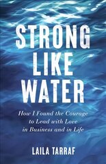 Strong Like Water: How I Found the Courage to Lead with Love in Business and in Life цена и информация | Книги по экономике | kaup24.ee