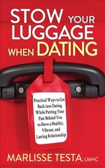 Stow YourLuggage When Dating: Practical Ways to Get Back into Dating While Putting Your Past Behind You to Have a Healthy, Vibrant, and Lasting Relationship цена и информация | Самоучители | kaup24.ee