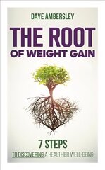 Root of Weight Gain: 7 Steps to Discovering a Healthier Well-Being hind ja info | Eneseabiraamatud | kaup24.ee