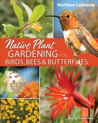 Native Plant Gardening for Birds, Bees & Butterflies: Northern California hind ja info | Aiandusraamatud | kaup24.ee