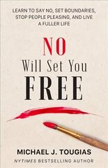 No Will Set You Free: Learn to Say No, Set Boundaries, Stop People Pleasing, and Live a Fuller Life (How an Organizational Approach to No Improves your Health and Psychology) hind ja info | Eneseabiraamatud | kaup24.ee