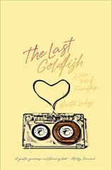 Last Goldfish: A True Tale of Friendship hind ja info | Elulooraamatud, biograafiad, memuaarid | kaup24.ee