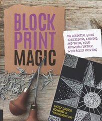 Block Print Magic: The Essential Guide to Designing, Carving, and Taking Your Artwork Further with Relief Printing hind ja info | Tervislik eluviis ja toitumine | kaup24.ee