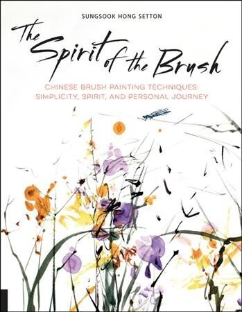 Spirit of the Brush: Chinese Brush Painting Techniques: Simplicity, Spirit, and Personal Journey hind ja info | Tervislik eluviis ja toitumine | kaup24.ee