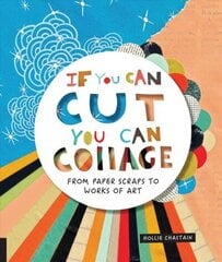 If You Can Cut, You Can Collage: From Paper Scraps to Works of Art hind ja info | Tervislik eluviis ja toitumine | kaup24.ee
