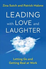 Leading with Love and Laughter: Letting Go and Getting Real at Work цена и информация | Книги по экономике | kaup24.ee