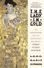 Lady in Gold: The Extraordinary Tale of Gustav Klimt's Masterpiece, Portrait of Adele Bloch-Bauer цена и информация | Книги об искусстве | kaup24.ee