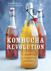 Kombucha Revolution: 75 Recipes for Homemade Brews, Fixers, Elixirs, and Mixers hind ja info | Retseptiraamatud | kaup24.ee