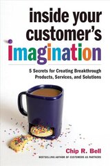 Inside Your Customer's Imagination: 5 Secrets for Creating Breakthrough Products, Services, and Solutions цена и информация | Книги по экономике | kaup24.ee