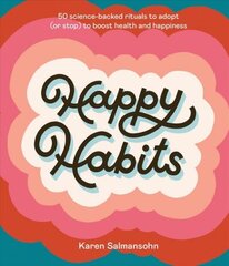 Happy Habits: 50 Science-Backed Rituals to Adopt (or Stop) to Boost Health and Happiness hind ja info | Eneseabiraamatud | kaup24.ee