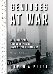 Geniuses at War: Bletchley Park, Colossus, and the Dawn of the Digital Age цена и информация | Исторические книги | kaup24.ee