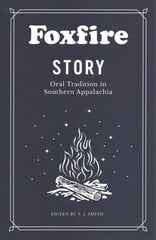 Foxfire Story: Oral Tradition in Southern Appalachia цена и информация | Книги по социальным наукам | kaup24.ee
