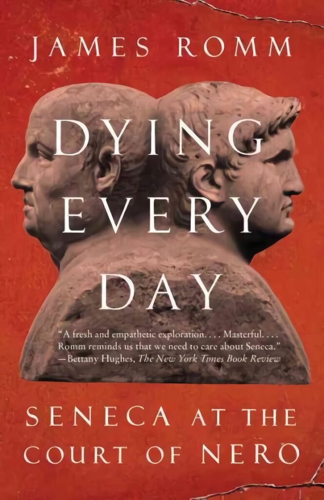 Dying Every Day: Seneca at the Court of Nero hind ja info | Ajalooraamatud | kaup24.ee